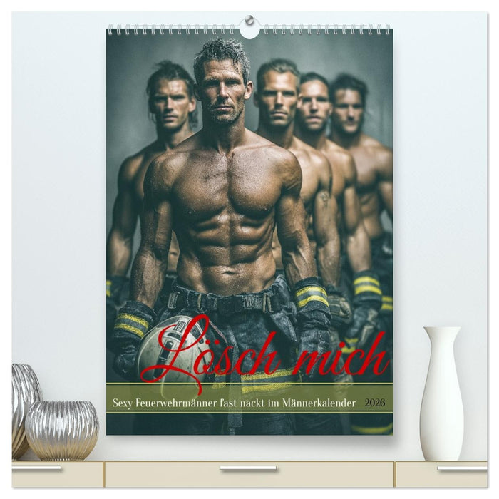 Lösch mich - Sexy Feuerwehrmänner fast nackt im Männerkalender (CALVENDO Premium Wandkalender 2026)