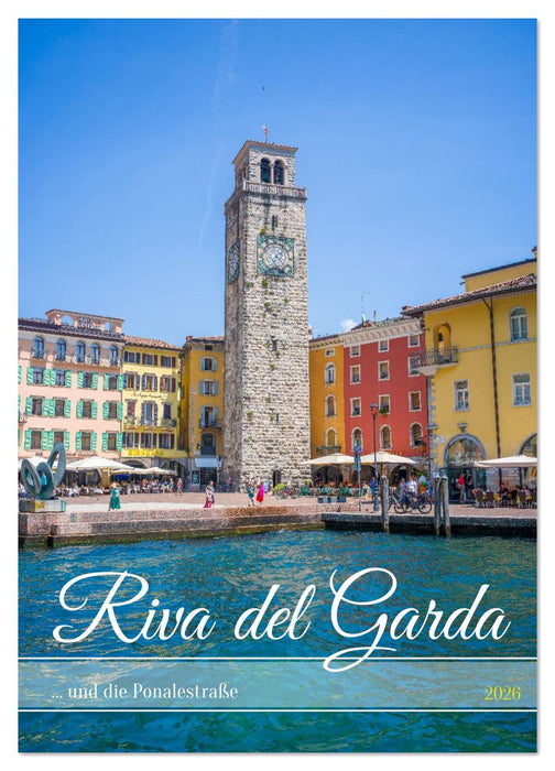 Riva del Garda ... und die Ponalestraße (CALVENDO Wandkalender 2026)