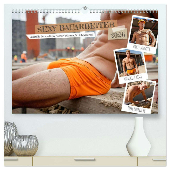 SEXY BAUARBEITER - Baustelle der verführerischen Männer, Schichtwechsel (CALVENDO Premium Wandkalender 2026)