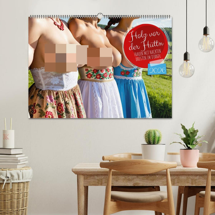 Holz vor der Hüttn - Frauen mit nackten Brüsten im Dirndl (CALVENDO Wandkalender 2026)