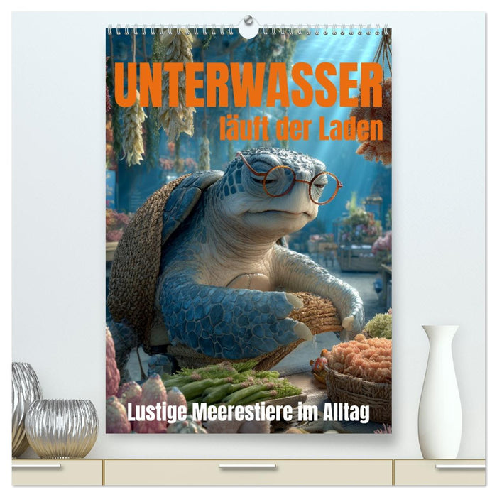 UNTERWASSER läuft der Laden - lustige Meerestiere im Alltag (CALVENDO Premium Wandkalender 2026)