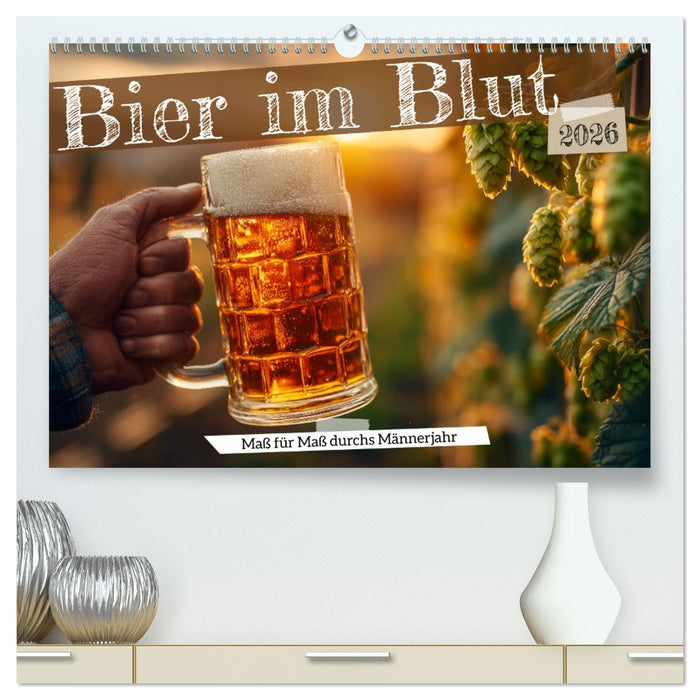Bier im Blut - Maß für Maß durchs Männerjahr (CALVENDO Premium Wandkalender 2026)