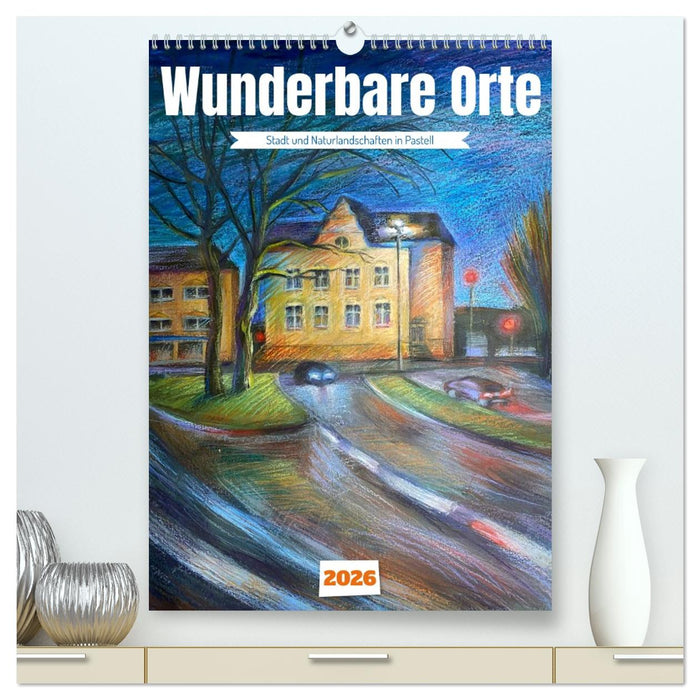 Wunderbare Orte (CALVENDO Premium Wandkalender 2026)