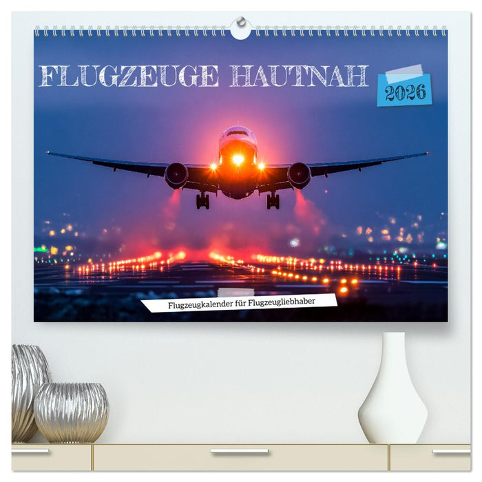 Flugzeuge hautnah - Flugzeugkalender für Flugzeugliebhaber (CALVENDO Premium Wandkalender 2026)