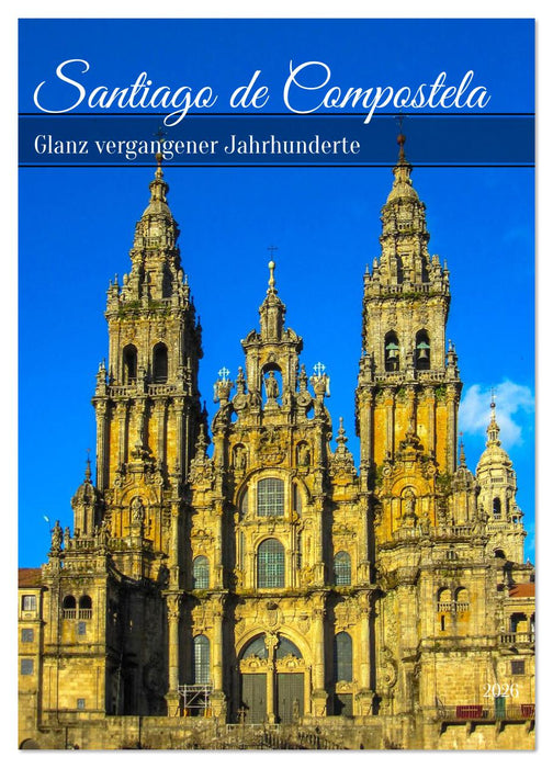 Santiago de Compostela – Glanz vergangener Jahrhunderte (CALVENDO Wandkalender 2026)