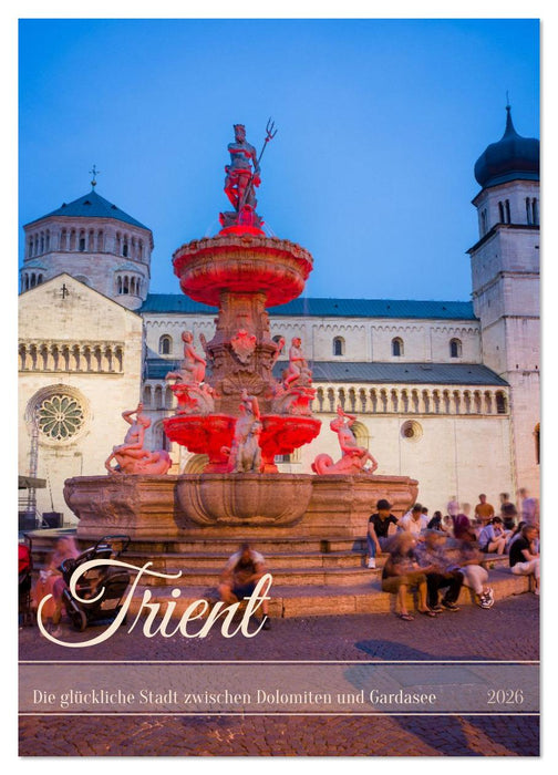 Trient - Die glückliche Stadt zwischen Dolomiten und Gardasee (CALVENDO Wandkalender 2026)