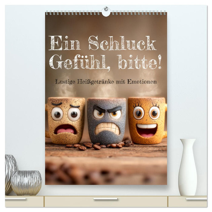 Ein Schluck Gefühl, bitte! - Lustige Heißgetränke mit Emotionen (CALVENDO Premium Wandkalender 2026)