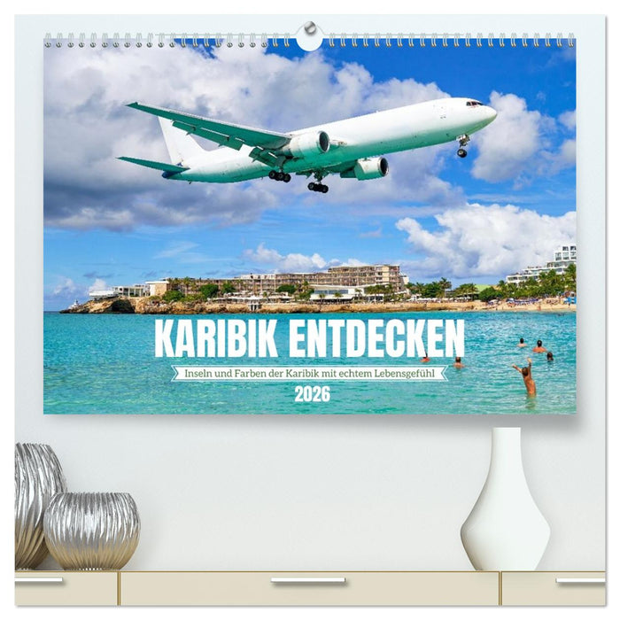 Karibik entdecken - Inseln und Farben der Karibik mit echtem Lebensgefühl (CALVENDO Premium Wandkalender 2026)