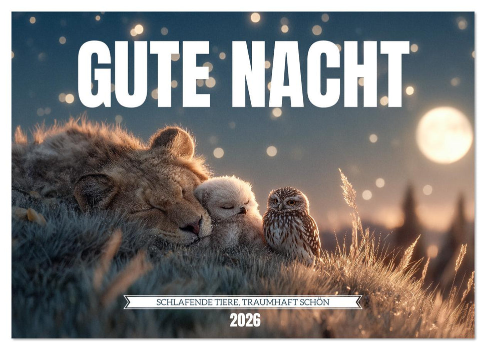 GUTE NACHT - Schlafende Tiere, traumhaft schön (CALVENDO Wandkalender 2026)