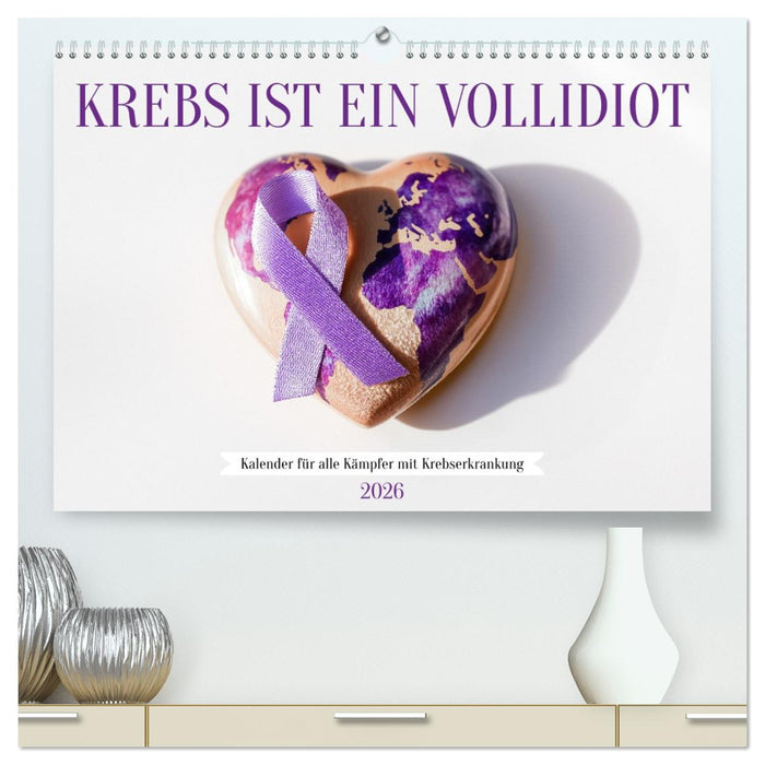 Krebs ist ein Vollidiot - Kalender für alle Kämpfer mit Krebserkrankung (CALVENDO Premium Wandkalender 2026)