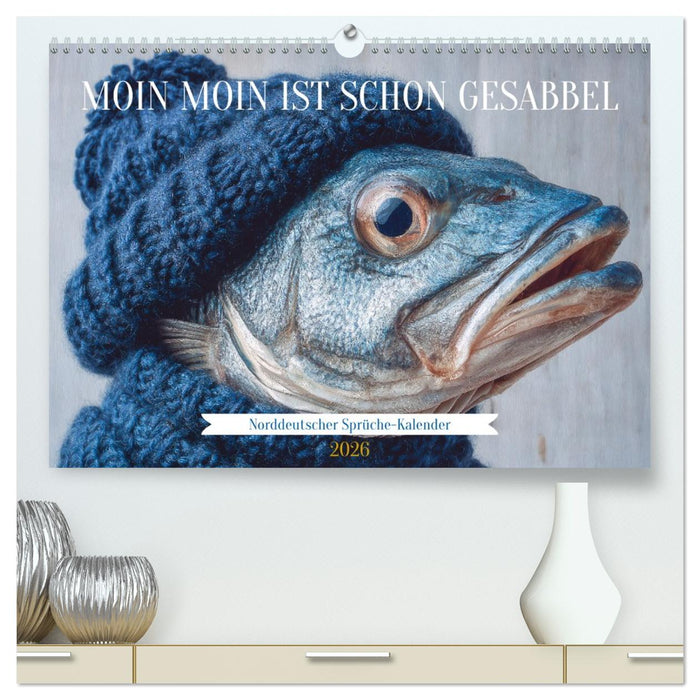 Moin Moin ist schon gesabbel - Norddeutscher Sprüche-Kalender (CALVENDO Premium Wandkalender 2026)