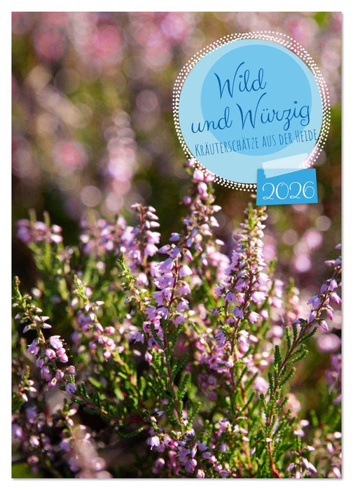Wild und Würzig - Kräuterschätze aus der Heide (CALVENDO Wandkalender 2026)