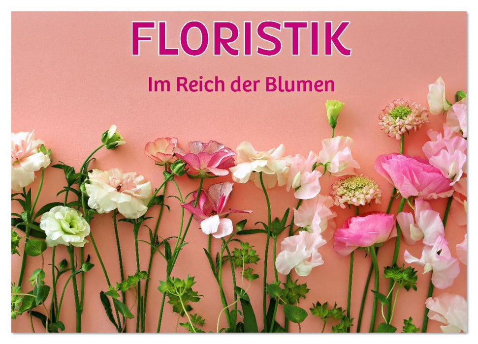 FLORISTIK - Im Reich der Blumen (CALVENDO Wandkalender 2026)