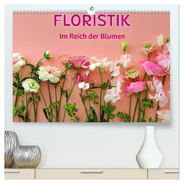 FLORISTIK - Im Reich der Blumen (CALVENDO Premium Wandkalender 2026)