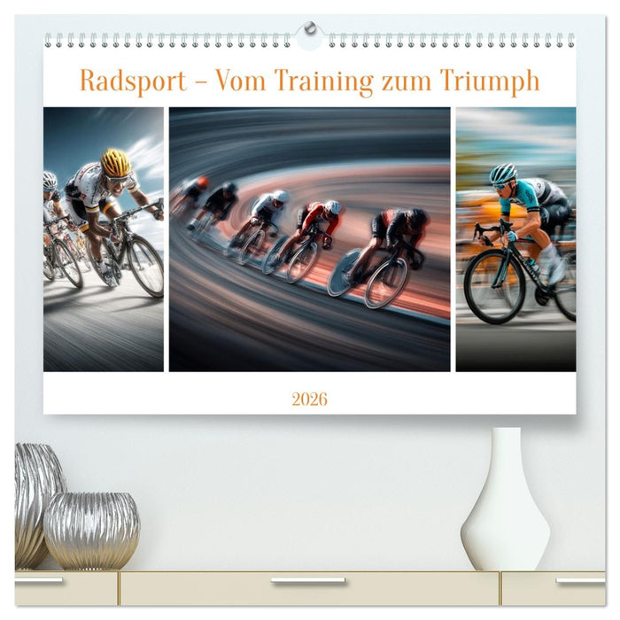 Radsport – Vom Training zum Triumph (CALVENDO Premium Wandkalender 2026)