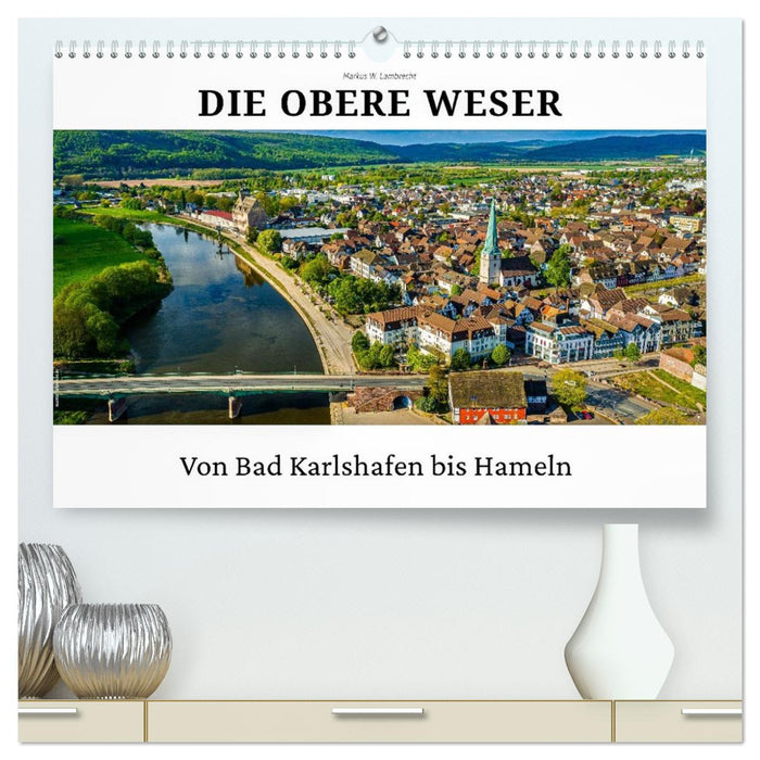 Die Obere Weser - von Bad Karlshafen bis Hameln (CALVENDO Premium Wandkalender 2026)