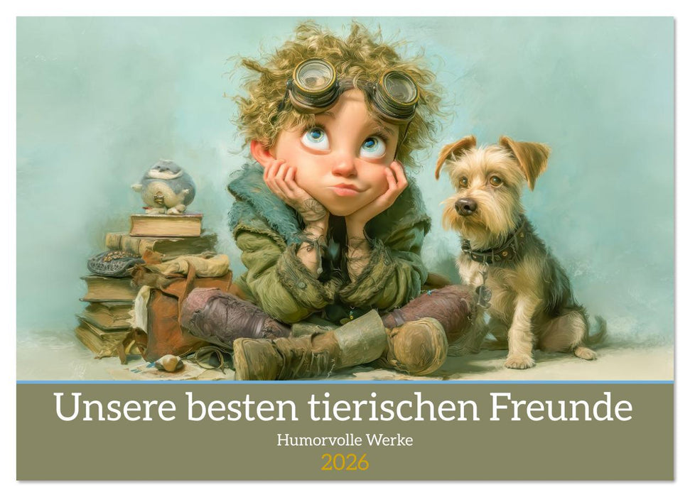 Unsere besten tierischen Freunde - Humorvolle Werke (CALVENDO Wandkalender 2026)