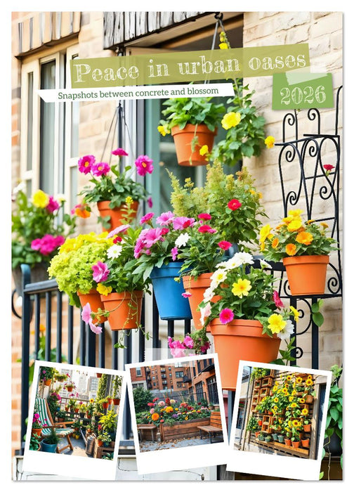 Peace in urban oases - Snapshots between concrete and blossom (CALVENDO Monthly Calendar 2026)