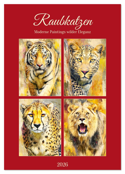 Raubkatzen. Moderne Paintings wilder Eleganz (CALVENDO Wandkalender 2026)