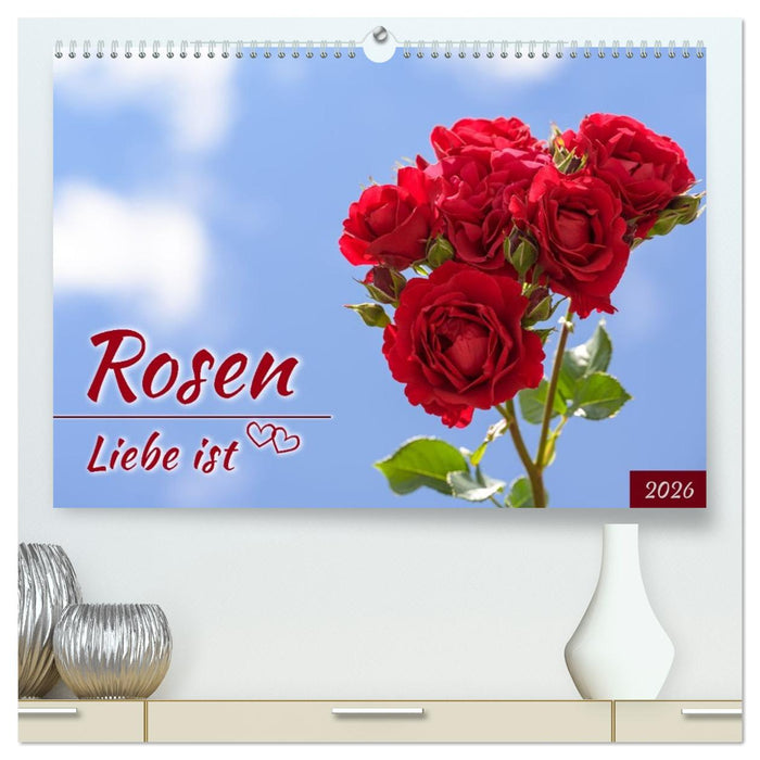 Rosen, Liebe ist (CALVENDO Premium Wandkalender 2026)