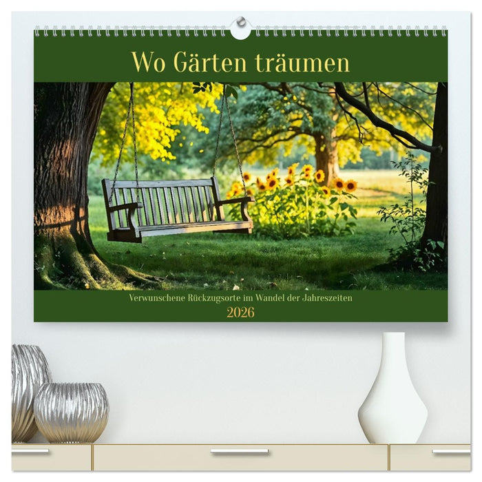 Wo Gärten träumen - Verwunschene Rückzugsorte im Wandel der Jahreszeiten (CALVENDO Premium Wandkalender 2026)