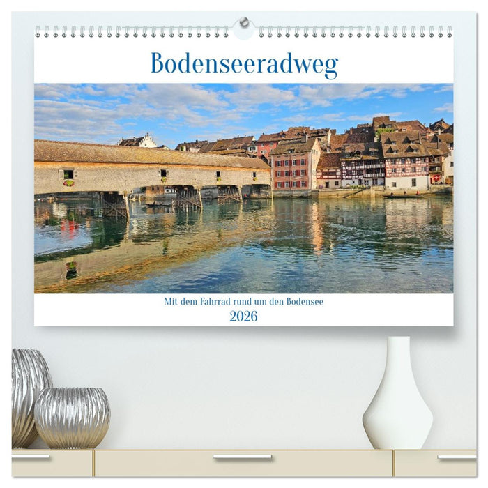 Bodenseeradweg - MIt dem Fahrrad rund um den Bodensee (CALVENDO Premium Wandkalender 2026)