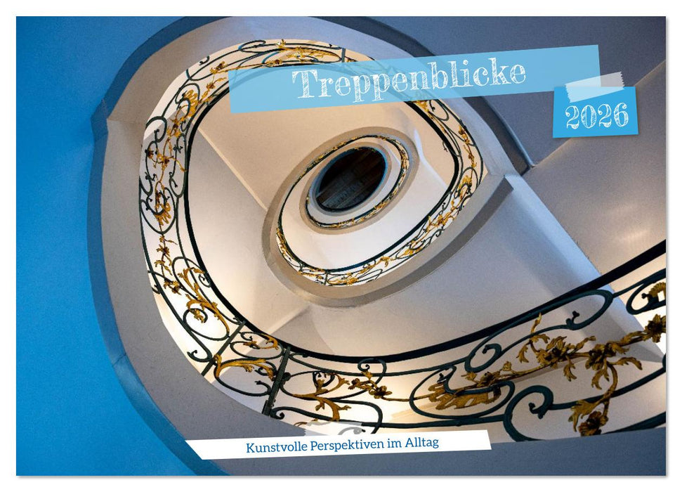 Treppenblicke – Kunstvolle Perspektiven im Alltag (CALVENDO Wandkalender 2026)