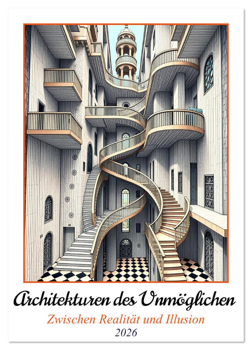 Architekturen des Unmöglichen - Zwischen Realität und Illusion (CALVENDO Wandkalender 2026)