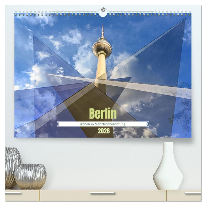 Berlin – Ikonen in Mehrfachbelichtung (CALVENDO Premium Wandkalender 2026)