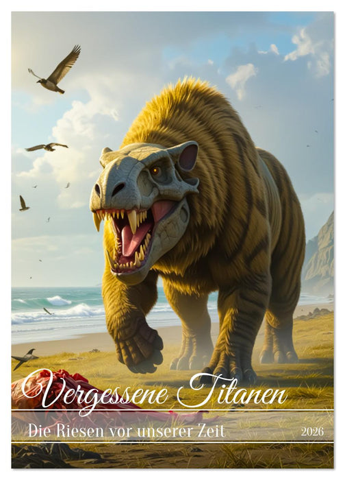 Vergessene Titanen - Die Riesen vor unserer Zeit (CALVENDO Wandkalender 2026)