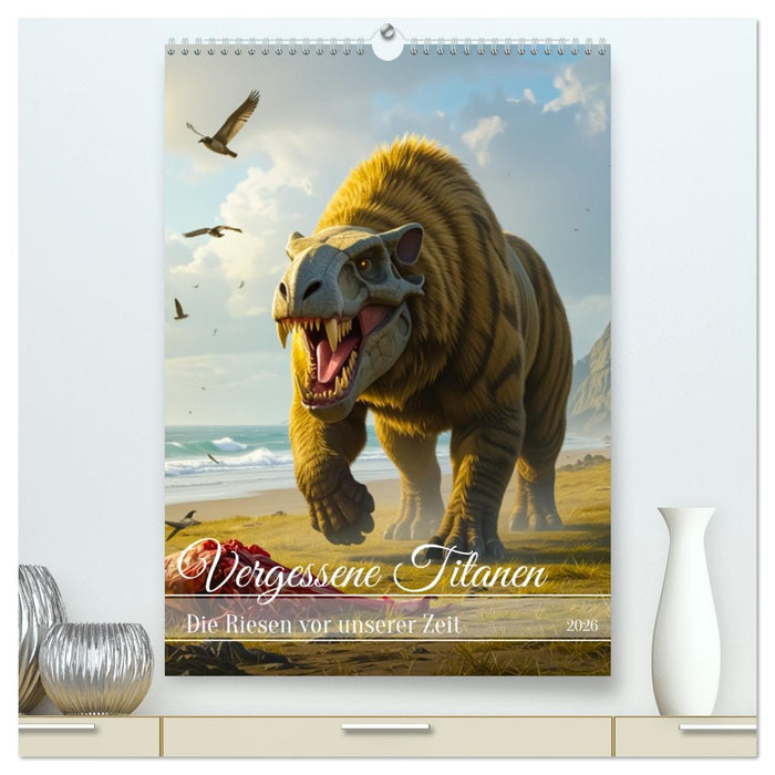 Vergessene Titanen - Die Riesen vor unserer Zeit (CALVENDO Premium Wandkalender 2026)