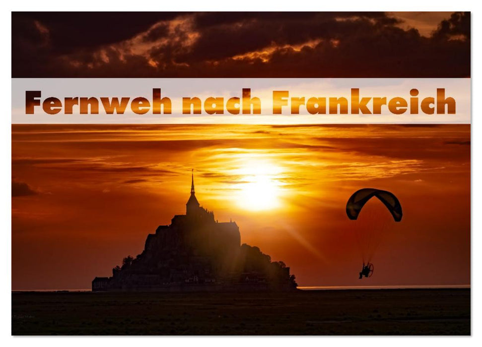 Fernweh nach Frankreich (CALVENDO Wandkalender 2026)