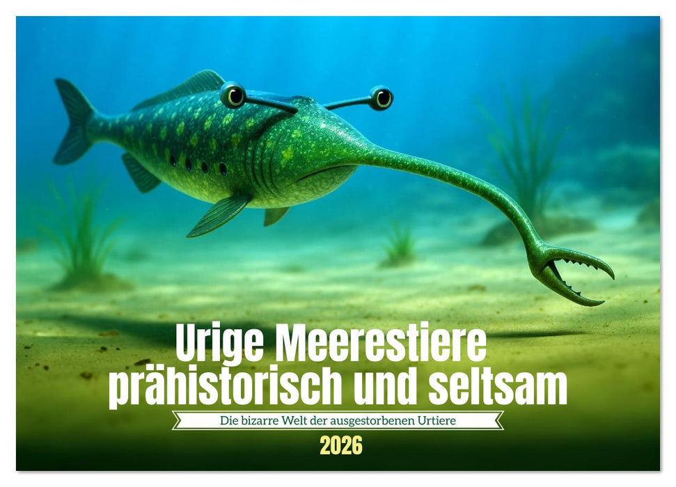 Urige Meerestiere prähistorisch und seltsam (CALVENDO Wandkalender 2026)