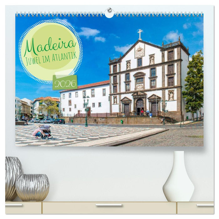 Madeira – Juwel im Atlantik (CALVENDO Premium Wandkalender 2026)