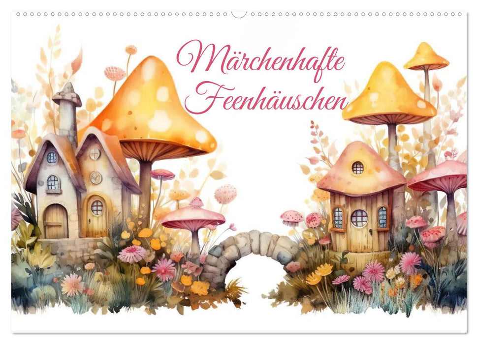 Märchenhafte Feenhäuschen (CALVENDO Wandkalender 2026)