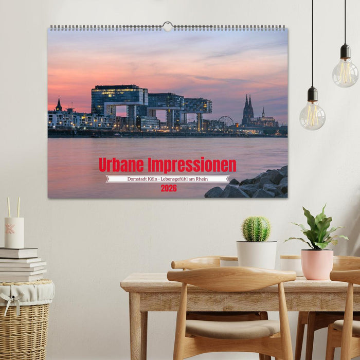 Urbane Impressionen: Domstadt Köln - Lebensgefühl am Rhein (CALVENDO Wandkalender 2026)