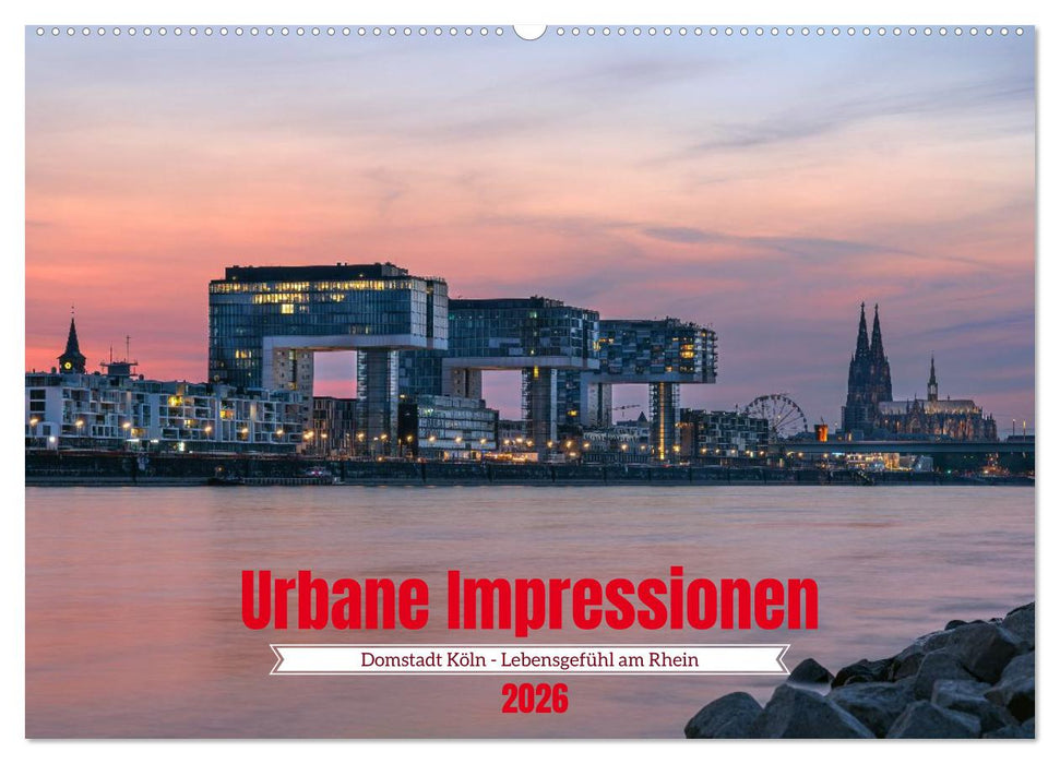 Urbane Impressionen: Domstadt Köln - Lebensgefühl am Rhein (CALVENDO Wandkalender 2026)