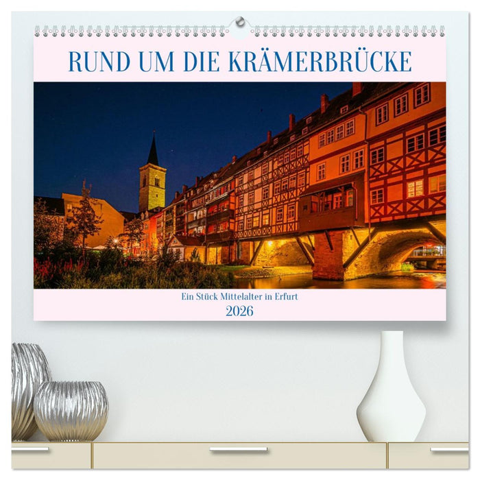 Rund um die Krämerbrücke - Ein Stück Mittelalter in Erfurt (CALVENDO Premium Wandkalender 2026)