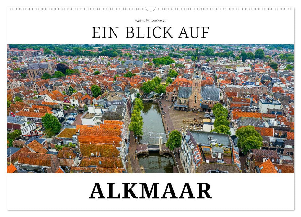 Ein Blick auf Alkmaar (CALVENDO Wandkalender 2026)