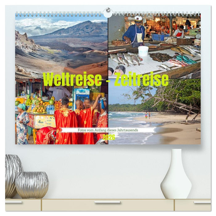 Weltreise - Zeitreise: Fotos vom Anfang dieses Jahrtausends (CALVENDO Premium Wandkalender 2026)