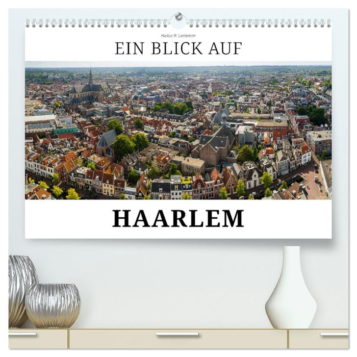 Ein Blick auf Haarlem (CALVENDO Premium Wandkalender 2026)