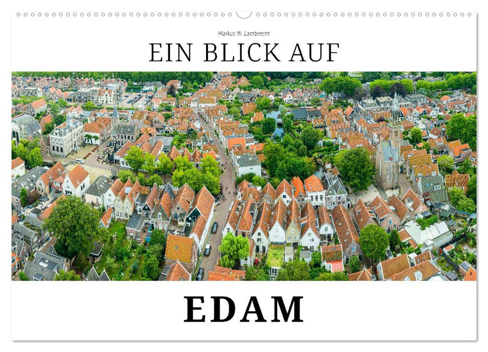 Ein Blick auf Edam (CALVENDO Wandkalender 2026)