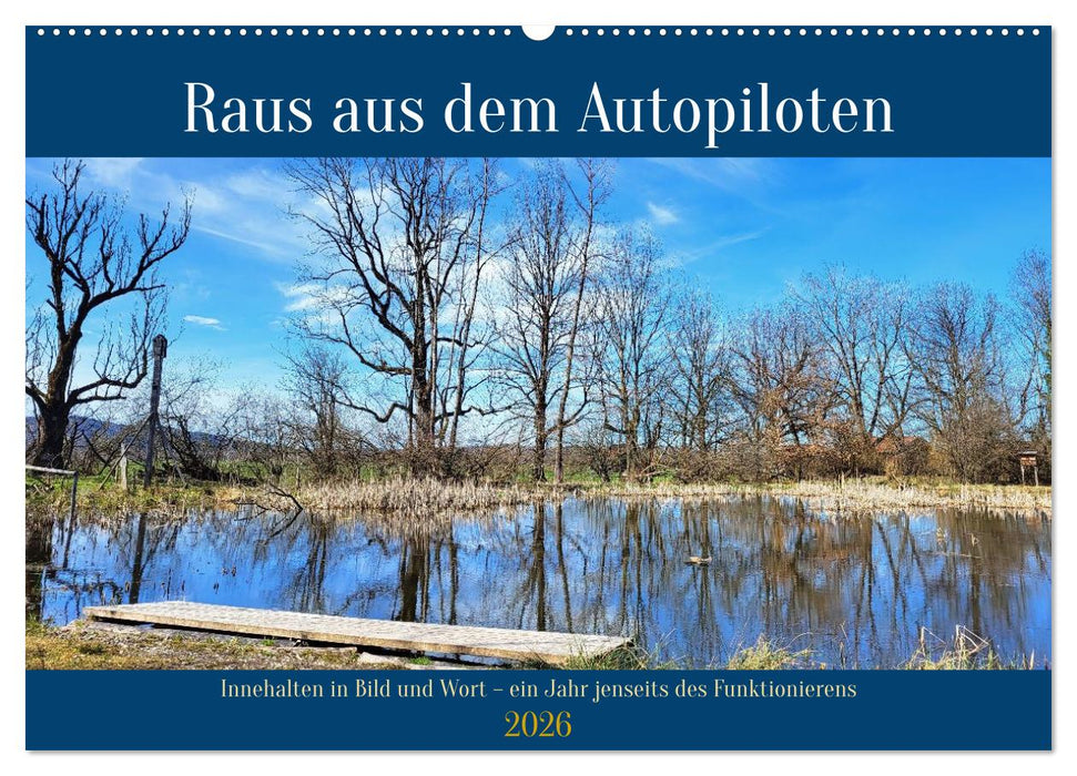 Raus aus dem Autopiloten - Innehalten in Bild und Wort. Ein Jahr jenseits des Funktionierens (CALVENDO Wandkalender 2026)