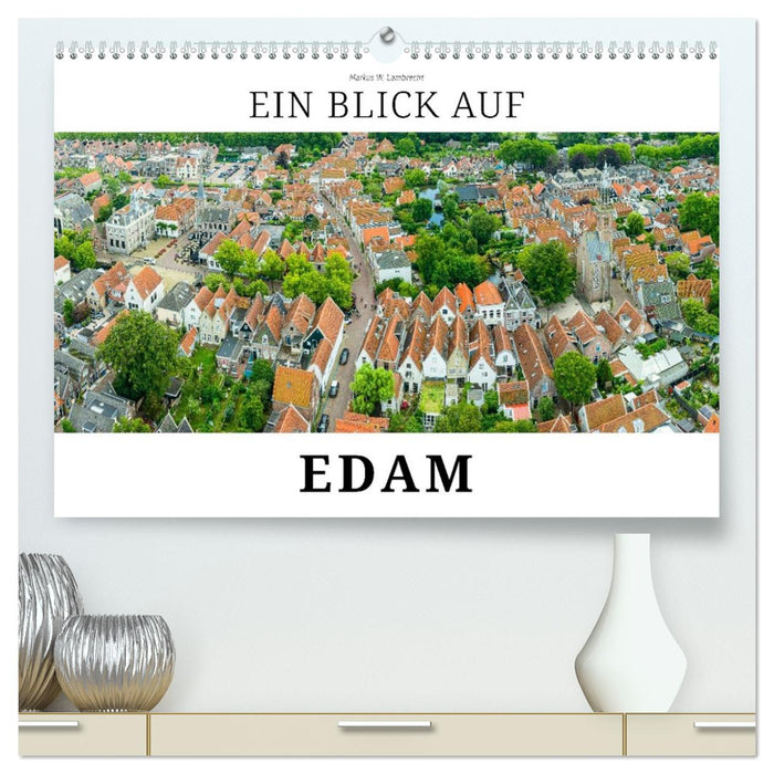 Ein Blick auf Edam (CALVENDO Premium Wandkalender 2026)