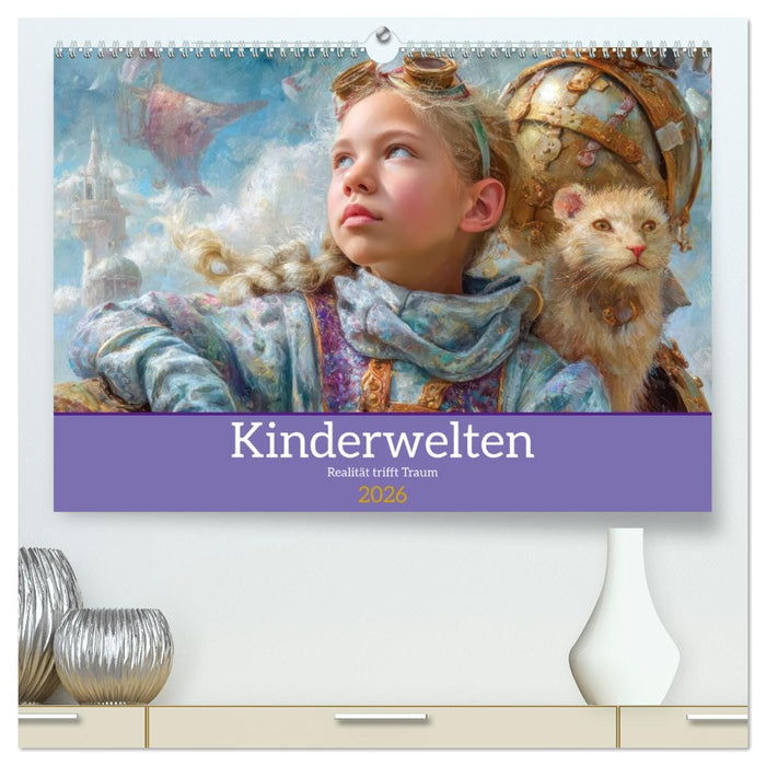Kinderwelten - Realität trifft Traum (CALVENDO Premium Wandkalender 2026)