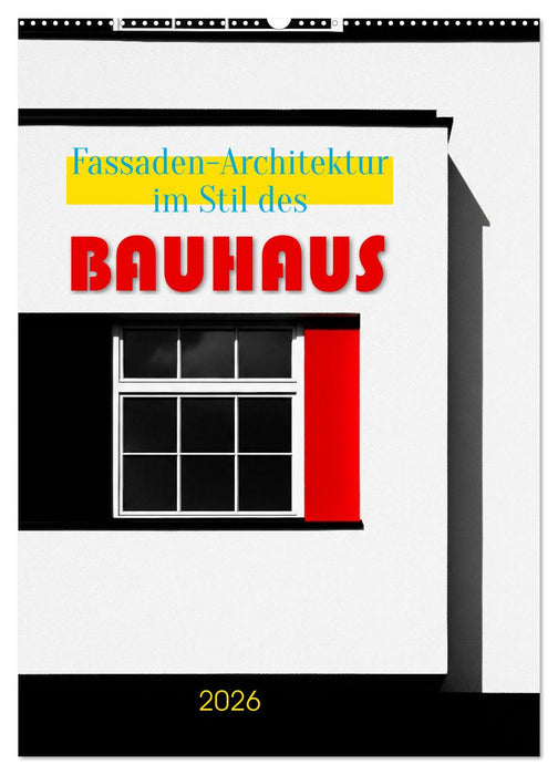 Fassaden-Architektur im Stil des BAUHAUS (CALVENDO Wandkalender 2026)