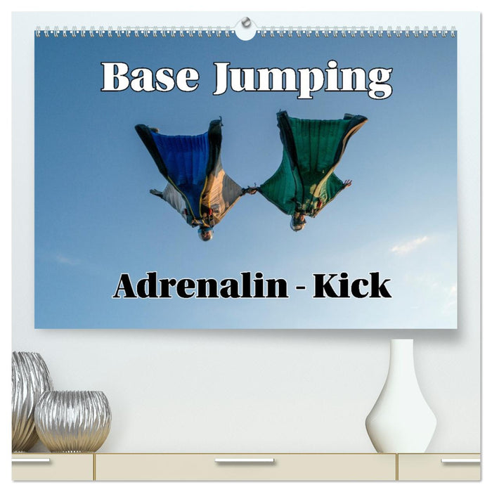 Base Jumping Adrenalin- Kick (CALVENDO Premium Wandkalender 2026)