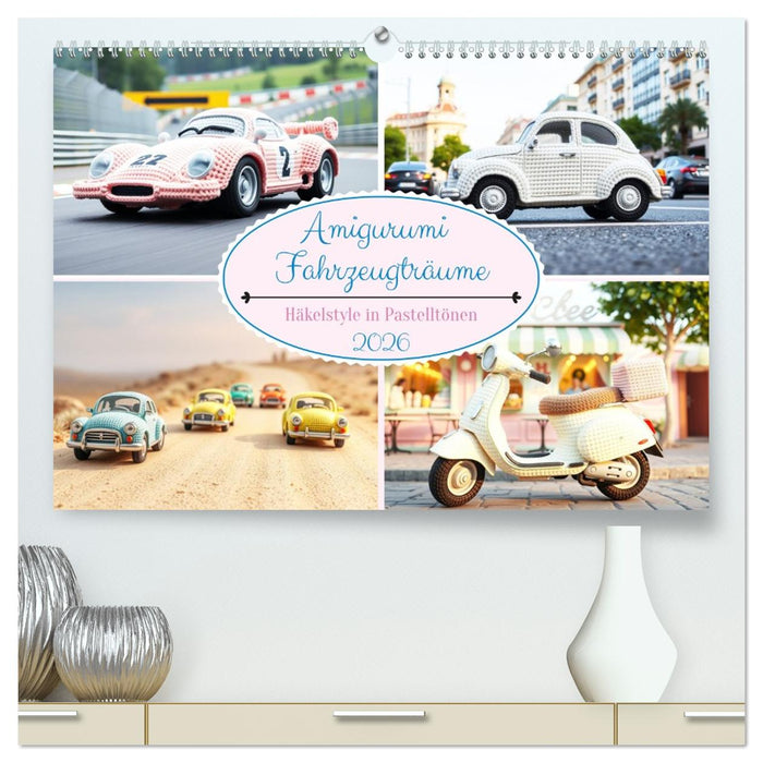 Amigurumi Fahrzeugträume - Häkelstyle in Pastelltönen (CALVENDO Premium Wandkalender 2026)