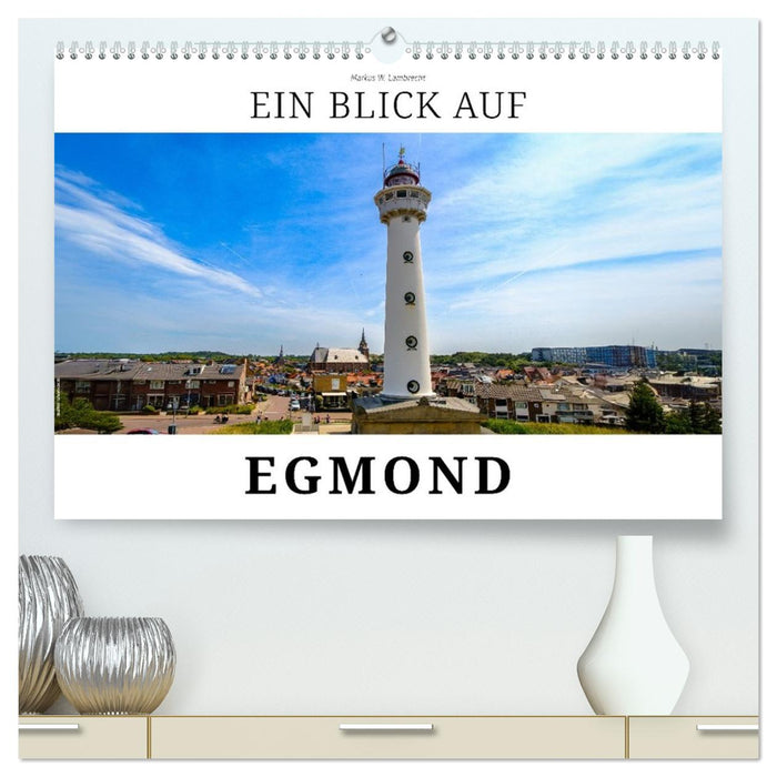 Ein Blick auf Egmond (CALVENDO Premium Wandkalender 2026)