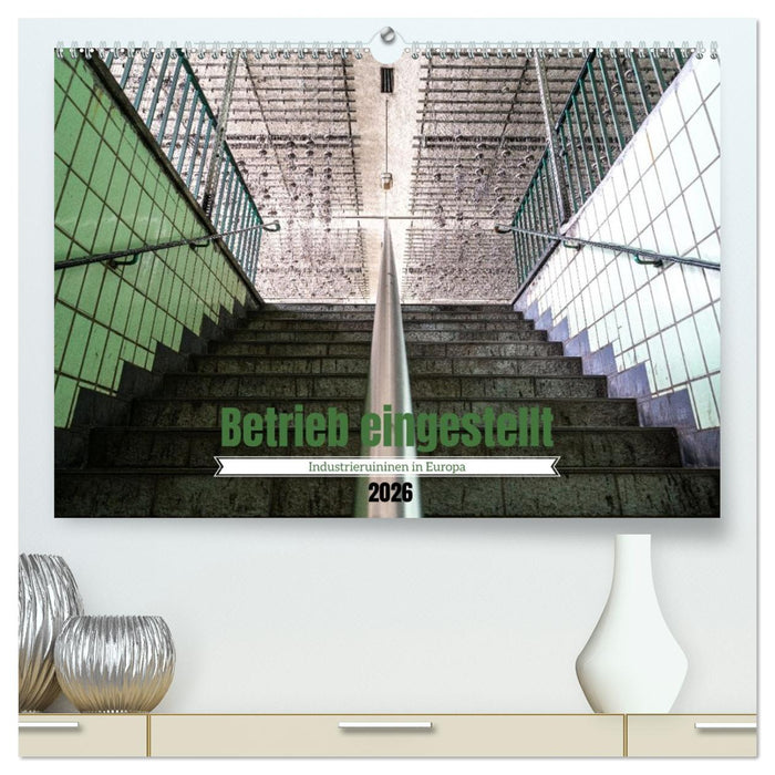 Betrieb eingestellt - Industrieruinen in Europa (CALVENDO Premium Wandkalender 2026)